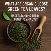 What Are Organic Loose Green Tea Leaves? Understanding Their Benefits and Uses